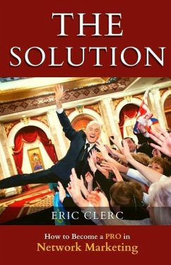 THE Solution: How to Become a Pro at Network Marketing - Clerc, Eric