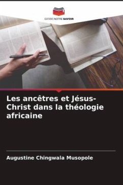 Les ancêtres et Jésus-Christ dans la théologie africaine - Musopole, Augustine Chingwala