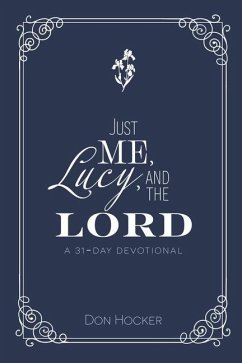 Just Me, Lucy, and the Lord: A 31-Day Devotional - Hocker, Don