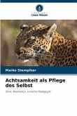 Achtsamkeit als Pflege des Selbst