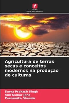 Agricultura de terras secas e conceitos modernos na produção de culturas - Singh, Surya Prakash;Jena, Anil Kumar;Sharma, Pranamika