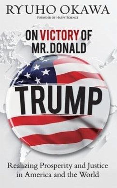 On Victory of Mr. Donald Trump: Realizing Prosperity and Justice in America and the World - Okawa, Ryuho