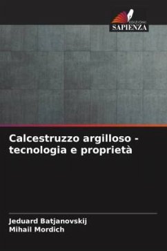 Calcestruzzo argilloso - tecnologia e proprietà - Batjanovskij, Jeduard;Mordich, Mihail