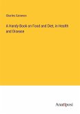 A Handy Book on Food and Diet, in Health and Disease