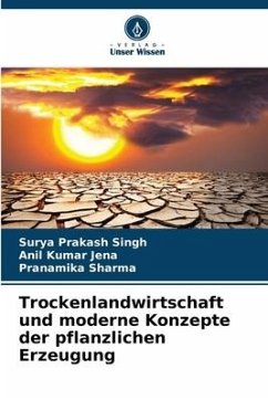 Trockenlandwirtschaft und moderne Konzepte der pflanzlichen Erzeugung - Singh, Surya Prakash;Jena, Anil Kumar;Sharma, Pranamika