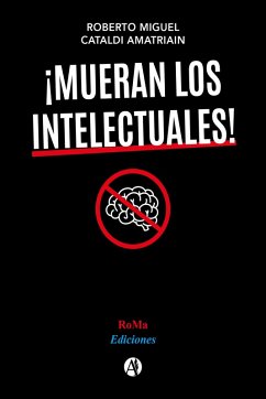 ¡Mueran los intelectuales! (eBook, ePUB) - Amatriain, Roberto Miguel Cataldi