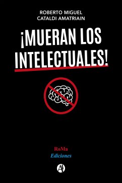 ¡Mueran los intelectuales! (eBook, ePUB) - Amatriain, Roberto Miguel Cataldi