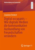 Digital occupants – Wie digitale Medien die kommunikative Aushandlung von Freundschaften verändern (eBook, PDF)