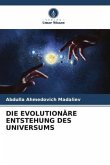DIE EVOLUTIONÄRE ENTSTEHUNG DES UNIVERSUMS