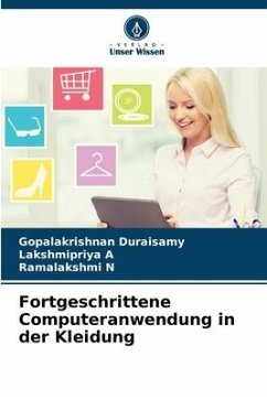 Fortgeschrittene Computeranwendung in der Kleidung - Duraisamy, Gopalakrishnan;A, Lakshmipriya;N, Ramalakshmi