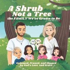 A Shrub Not a Tree: The FAMILY We've Grown to Be - Klinger, Ashley Rae