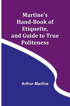 Martine's Hand-book of Etiquette, and Guide to True Politeness - Martine, Arthur