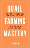 Quail Farming Mastery: Expert Insights and Solutions to Common Challenges (eBook, ePUB)
