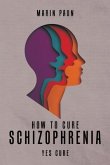 How to Cure Schizophrenia (eBook, ePUB) How to Cure Schizophrenia (eBook, ePUB)