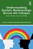 Understanding Autistic Relationships Across the Lifespan (eBook, ePUB)