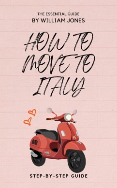 How to Move to Italy: Step-by-Step Guide (eBook, ePUB) - Jones, William