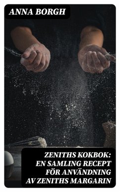 Zeniths Kokbok: En samling recept för användning av Zeniths margarin (eBook, ePUB) - Borgh, Anna