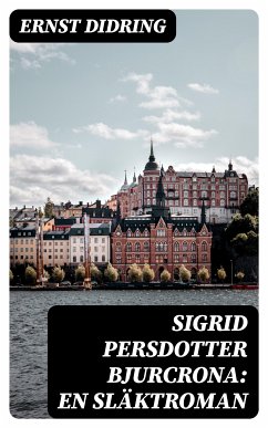 Sigrid Persdotter Bjurcrona: En släktroman (eBook, ePUB) - Didring, Ernst