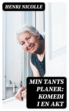 Min Tants Planer: Komedi i en akt (eBook, ePUB) - Nicolle, Henri