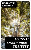 Leonna: En skildring ur lifvet (eBook, ePUB)