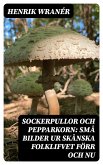 Sockerpullor och Pepparkorn: Små bilder ur skånska folklifvet förr och nu (eBook, ePUB)