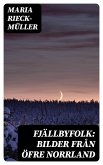 Fjällbyfolk: Bilder från öfre Norrland (eBook, ePUB)