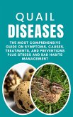 Quail Diseases: The Most Comprehensive Guide on Symptoms, Causes, Treatments, and Preventions Plus Stress and Bad Habits Management (eBook, ePUB)