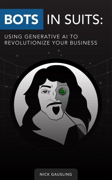 Bots in Suits: Using Generative AI to Revolutionize Your Business (eBook, ePUB) Bots in Suits: Using Generative AI to Revolutionize Your Business (eBook, ePUB)