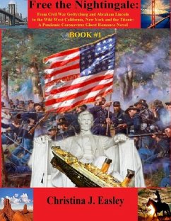 Free the Nightingale: From Civil War Gettysburg and Abraham Lincoln to the Wild West California, New York and the Titanic (Pandemic Coronavirus Ghost Romance Novel, #1) (eBook, ePUB) - Easley, Christina J.