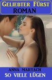So viele Lügen: Geliebter Fürst Roman (eBook, ePUB) So viele Lügen: Geliebter Fürst Roman (eBook, ePUB)