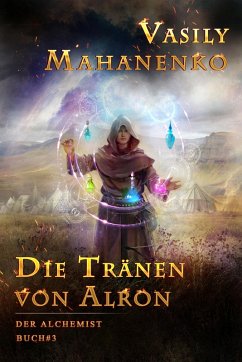 Die Tränen von Alron (Der Alchemist Buch #3): LitRPG-Serie (eBook, ePUB) - Mahanenko, Vasily