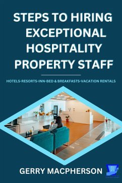 Steps To Hiring Exceptional Hospitality Property Staff (eBook, ePUB) - MacPherson, Gerry