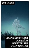 Bland ödebygder och skär: Berättelser från Finland (eBook, ePUB)