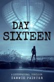Day Sixteen: A Supernatural Thriller (eBook, ePUB) Day Sixteen: A Supernatural Thriller (eBook, ePUB)