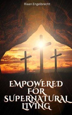 Empowered to Live a Supernatural Life (End-Time Remnant) (eBook, ePUB) - Engelbrecht, Riaan