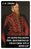 En konungasons öde: Skildringar från Erik XIV:s sons lif (eBook, ePUB)