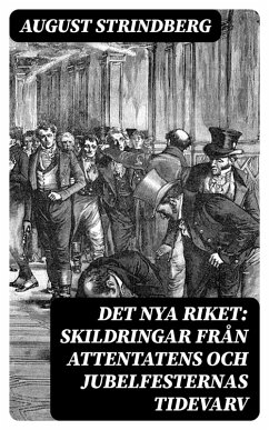 Det Nya Riket: Skildringar från attentatens och jubelfesternas tidevarv (eBook, ePUB) - Strindberg, August
