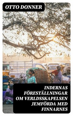 Cover Indernas föreställningar om verldsskapelsen Jemförda med Finnarnes (eBook, ePUB)