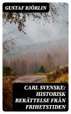 Carl Svenske: Historisk berättelse från frihetstiden (eBook, ePUB)