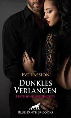 Dunkles Verlangen   Erotische Geschichte + 1 weitere Geschichte - Passion, Eve