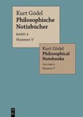 Maximen V / Maxims V / Kurt Gödel: Philosophische Notizbücher / Philosophical Notebooks Band 5