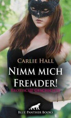 Nimm mich Fremder! Erotische Geschichte + 1 weitere Geschichte - Hall, Carlie;Hardy, Sallie