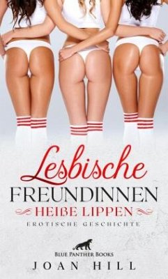 Lesbische Freundinnen - Heiße Lippen   Erotische Geschichten + 1 weitere Geschichte - Hill, Joan