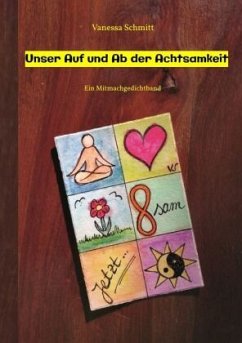 Unser Auf und Ab der Achtsamkeit - 60 Gedichte und 30 Illustrationen rund um das Thema (Un-)Achtsamkeit im Alltag - Schmitt, Vanessa