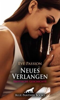 Neues Verlangen   Erotische Geschichte + 1 weitere Geschichte - Passion, Eve