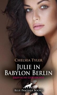 Julie in Babylon Berlin   Erotische Geschichte + 4 weitere Geschichten - Tyler, Chelsea