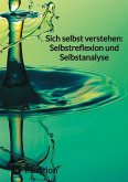 Sich selbst verstehen: Selbstreflexion und Selbstanalyse