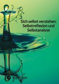 Sich selbst verstehen: Selbstreflexion und Selbstanalyse