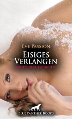 Eisiges Verlangen   Erotische Geschichte + 1 weitere Geschichte - Passion, Eve