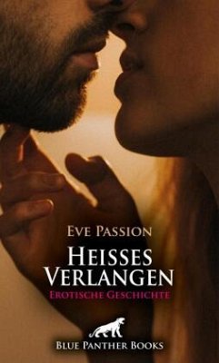 Heisses Verlangen   Erotische Geschichte + 1 weitere Geschichte - Passion, Eve